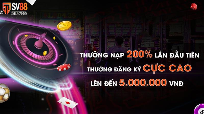 Bùng nổ ưu đãi thưởng nạp 200% lên đến 5 triệu đồng tại SV88 13 Thưởng nạp 200% lên đến 5 triệu đồng tại SV88